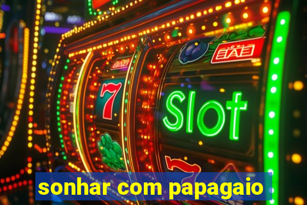 sonhar com papagaio